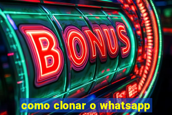 como clonar o whatsapp